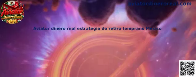 Ilustración informativa de Aviator dinero real y estrategia de retiro temprano en México