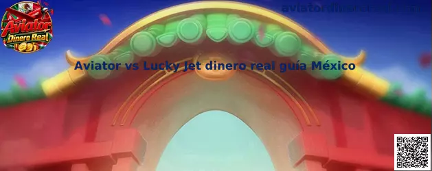 Comparación entre Aviator y Lucky Jet dinero real guía México