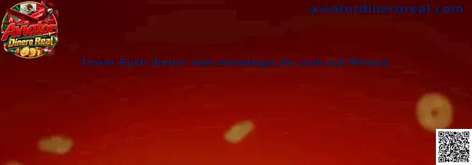 Tower Rush con dinero real en México: guía para comprender las etapas, los riesgos y las decisiones de cash out