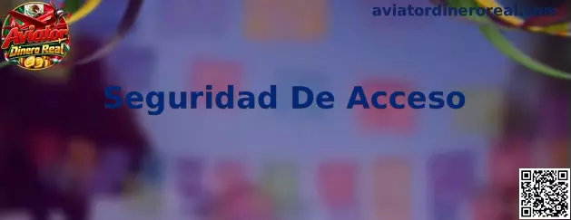 Protocolos de Seguridad De Acceso en plataformas de Aviator Dinero Real