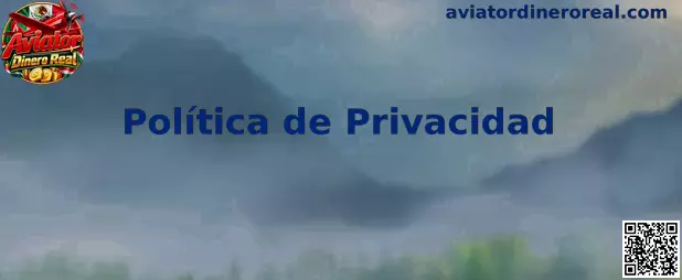 Información sobre privacidad de Aviator Dinero Real