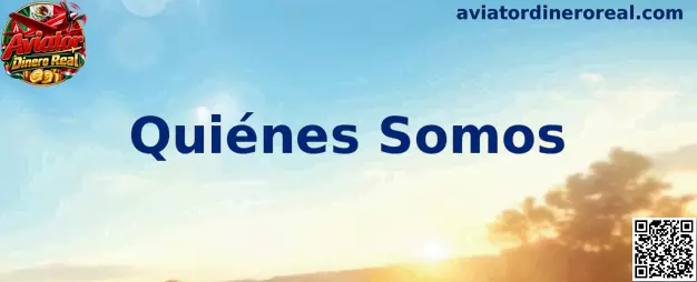 Presentación de Aviator Dinero Real y su sección Quiénes Somos